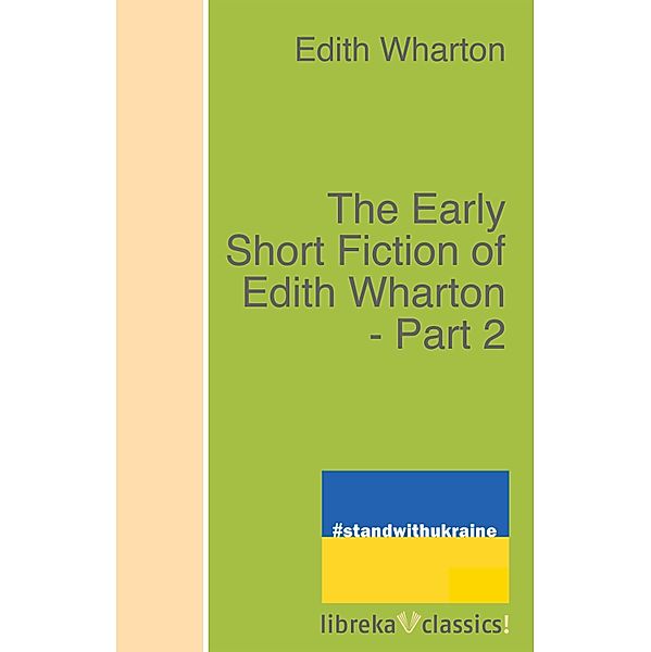 The Early Short Fiction of Edith Wharton - Part 2, Edith Wharton