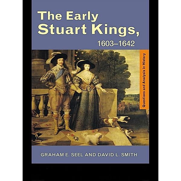 The Early Stuart Kings, 1603-1642, Graham E Seel, David L. Smith