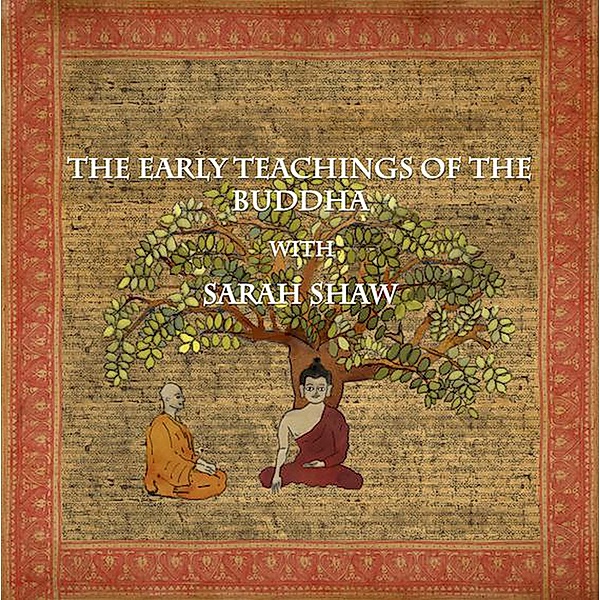The Early Teachings of the Buddha with Sarah Shaw (Buddhist Scholars, #3) / Buddhist Scholars, Wise Studies, Sarah Shaw