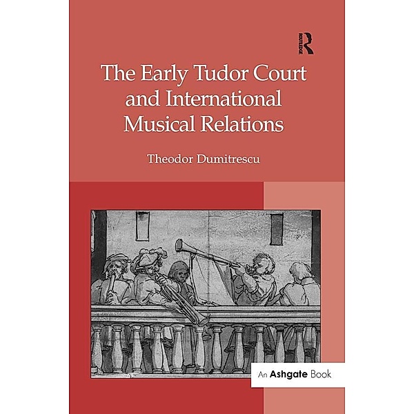 The Early Tudor Court and International Musical Relations, Theodor Dumitrescu