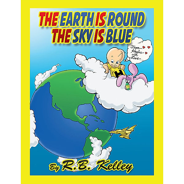 The Earth Is Round the Sky Is Blue, R. B. Kelley