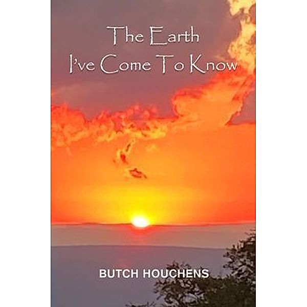 The Earth I've Come To Know, Butch Houchens