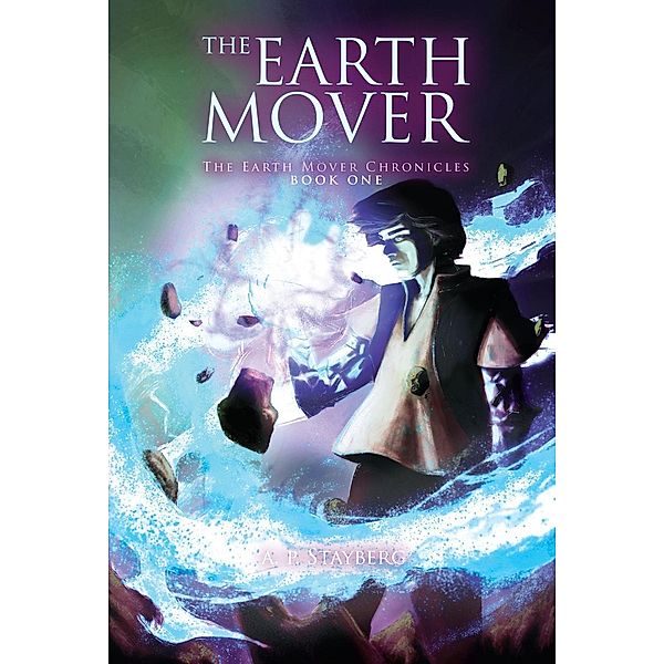 The Earth Mover Chronicles: The Earth Mover (The Earth Mover Chronicles, #1), A.P. Stayberg