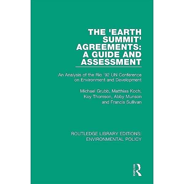 The 'Earth Summit' Agreements: A Guide and Assessment, Michael Grubb, Matthias Koch, Koy Thomson, Francis Sullivan, Abby Munson