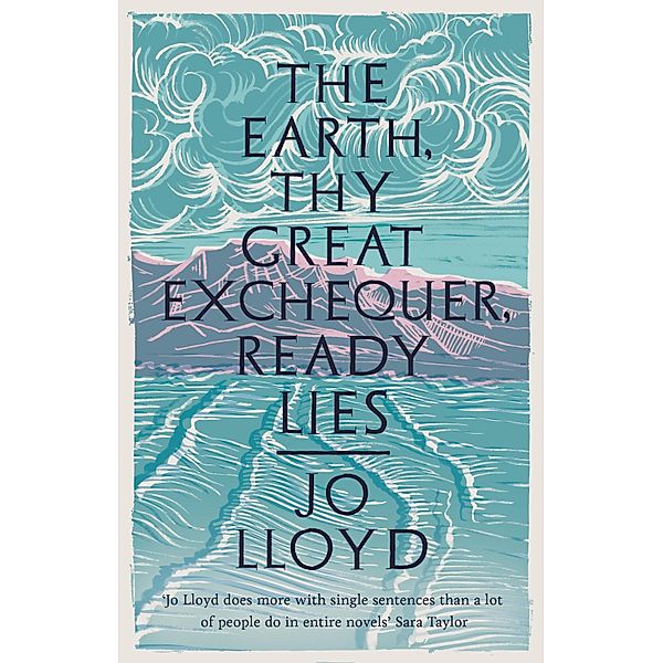 The Earth, Thy Great Exchequer, Ready Lies, Jo Lloyd