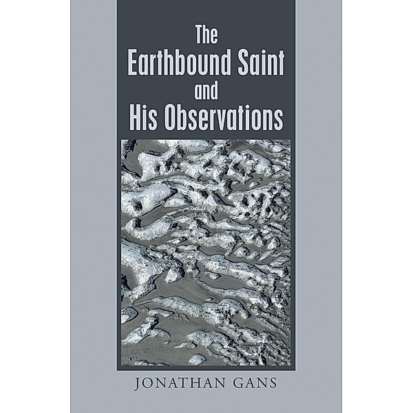 The Earthbound Saint and His Observations, Jonathan Gans