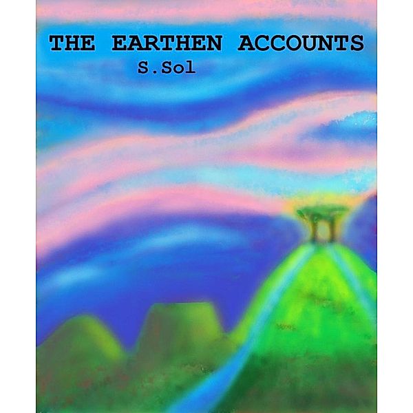 The Earthen Accounts (The Accounts, #2) / The Accounts, S. Sol