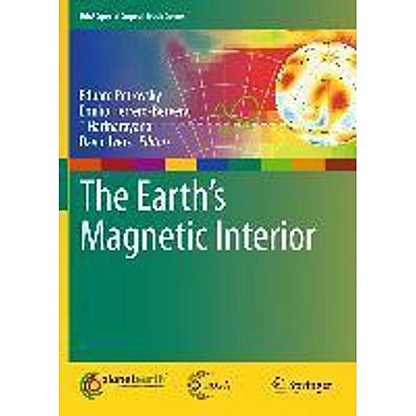 The Earth's Magnetic Interior / IAGA Special Sopron Book Series Bd.1, 9789400703230