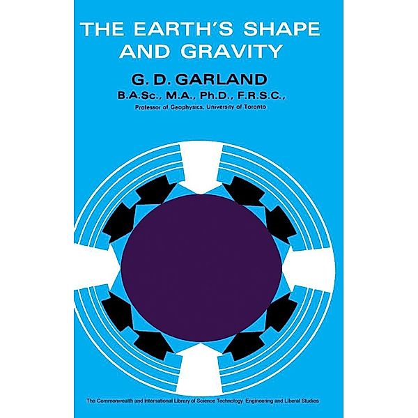 The Earth's Shape and Gravity, G. D. Garland