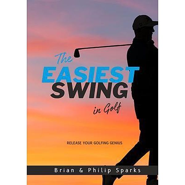 The Easiest Swing in Golf, Brian Sparks, Philip Sparks