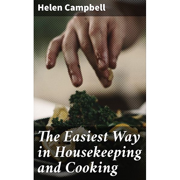 The Easiest Way in Housekeeping and Cooking, Helen Campbell