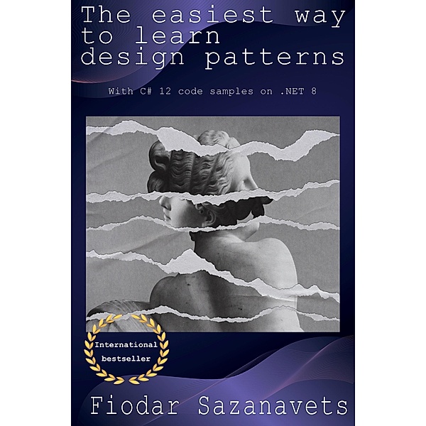 The Easiest Way to Learn Design Patterns, Fiodar Sazanavets