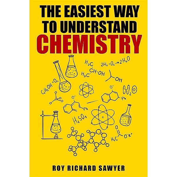 The Easiest Way to Understand Chemistry, Roy Richard Sawyer