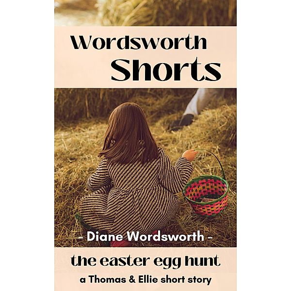 The Easter Egg Hunt (Wordsworth Shorts, #18) / Wordsworth Shorts, Diane Wordsworth