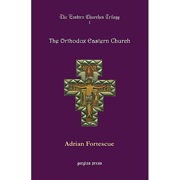 The Eastern Churches Trilogy: The Orthodox Eastern Church, Adrian Fortescue
