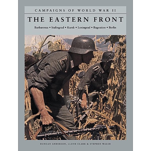 The Eastern Front / Campaigns of World War II, Duncan Anderson, Lloyd Clark, Stephen Walsh
