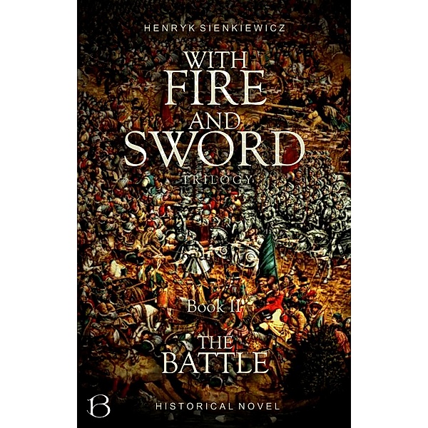The EASTERN KINGDOM Series: 2 With Fire and Sword. Book II, Henryk Sienkiewicz