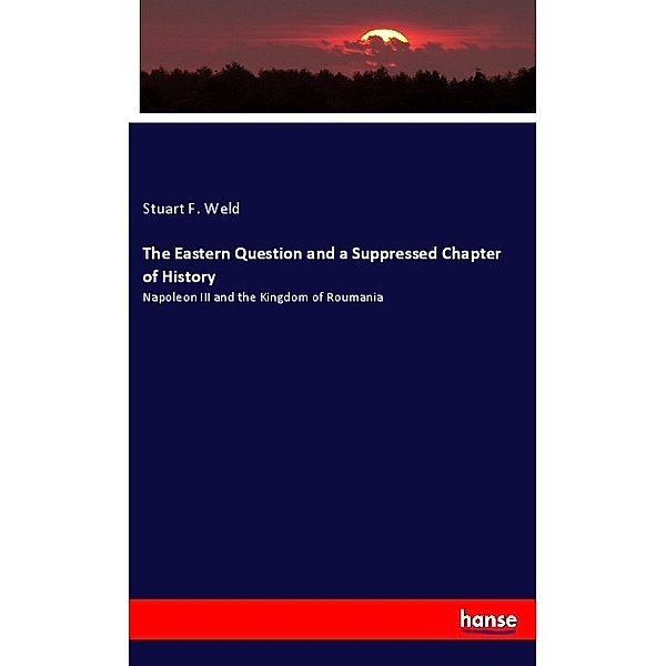 The Eastern Question and a Suppressed Chapter of History, Stuart F. Weld