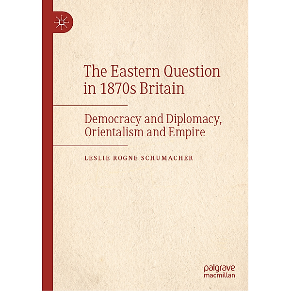 The Eastern Question in 1870s Britain, Leslie Rogne Schumacher