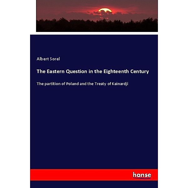 The Eastern Question in the Eighteenth Century, Albert Sorel
