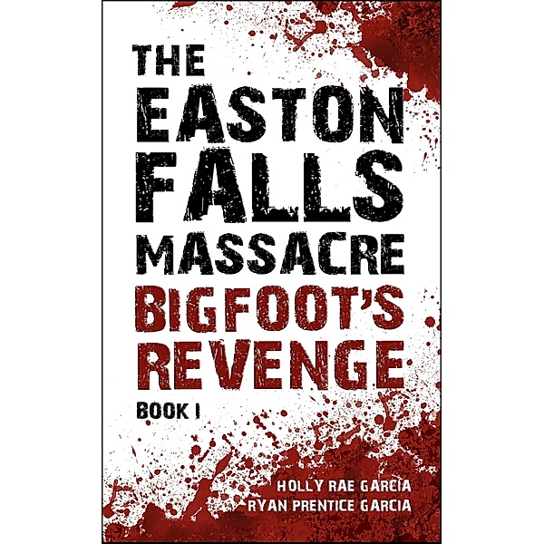 The Easton Falls Massacre: Bigfoot's Revenge / Easton Falls, Holly Rae Garcia, Ryan Prentice Garcia
