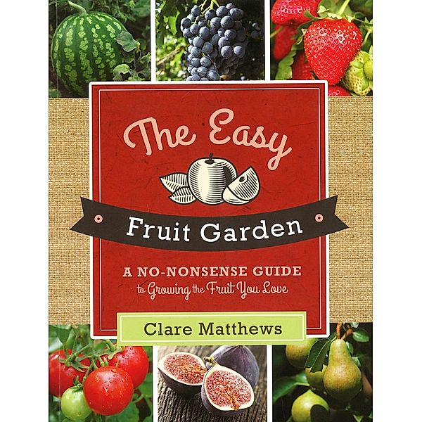 The Easy Fruit Garden, Clare Matthews