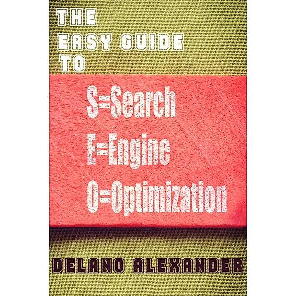 The Easy Guide to SEO, Delano Alexander