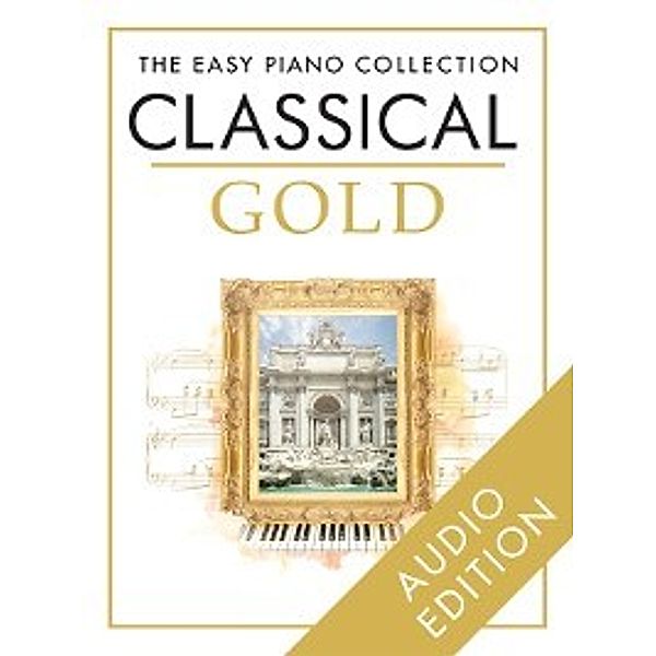 The Easy Piano Collection: The Easy Piano Collection: Classical Gold, Chester Music