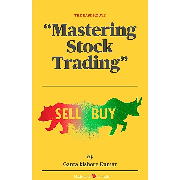 The Easy Route: Mastering Stock Trading (12, #5) / 12, Ganta Kishore Kumar