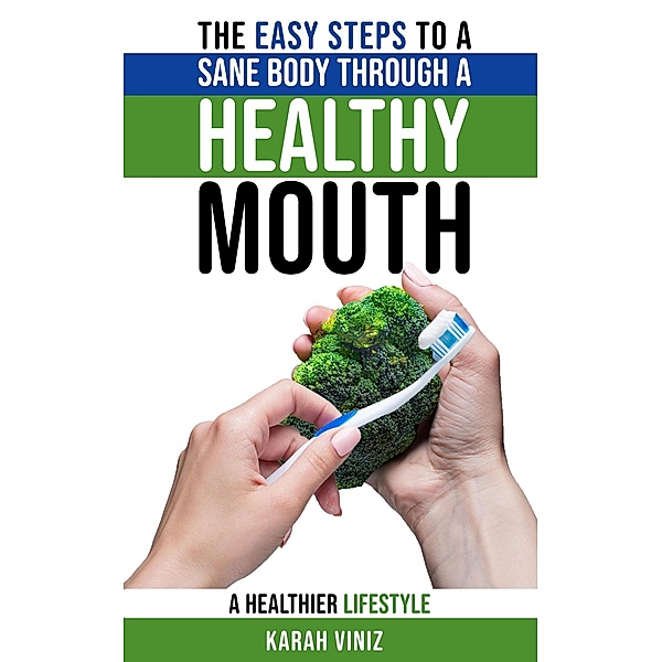 The Easy Steps to a Sane Body Through a Healthy Mouth, Karah Viniz