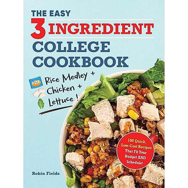 The Easy Three-Ingredient College Cookbook, Robin Fields