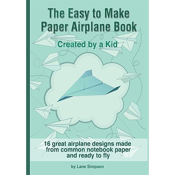 The Easy to Make Paper Airplane Book / Learning for Life Press, Lane Simpson