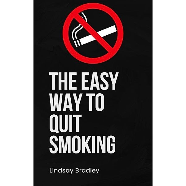 The Easy Way To Quit Smoking, Lindsay Bradley