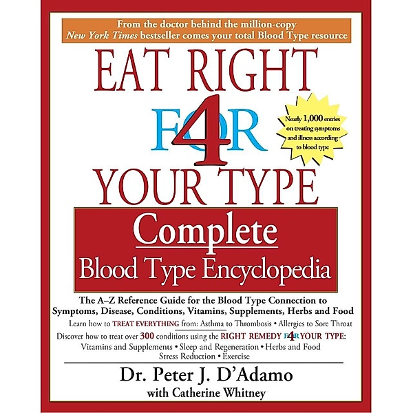 The Eat Right 4 Your Type The complete Blood Type Encyclopedia / Eat Right 4 Your Type, Peter J. D'Adamo, Catherine Whitney