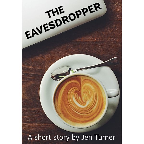 The Eavesdropper, Jen Turner