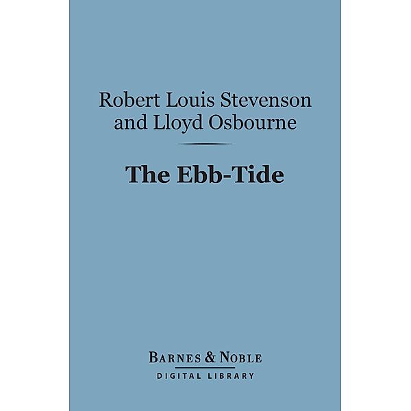 The Ebb-Tide:  A Trio and Quartette (Barnes & Noble Digital Library) / Barnes & Noble, Lloyd Osbourne, Robert Louis Stevenson