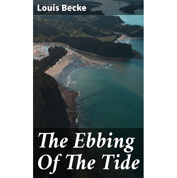 The Ebbing Of The Tide, Louis Becke