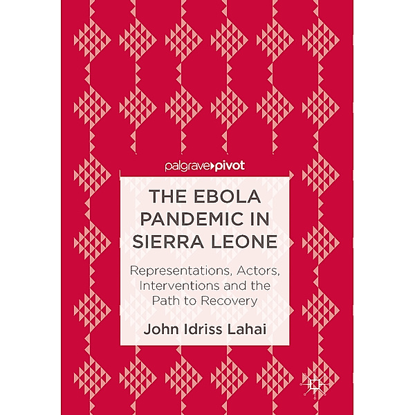 The Ebola Pandemic in Sierra Leone, John Idriss Lahai