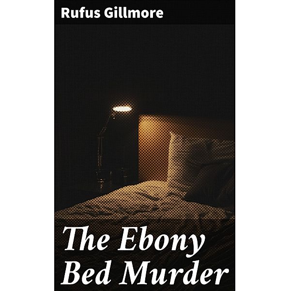 The Ebony Bed Murder, Rufus Gillmore