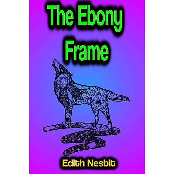 The Ebony Frame, Edith Nesbit