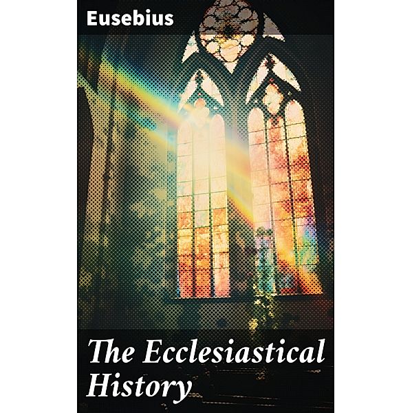 The Ecclesiastical History, Eusebius