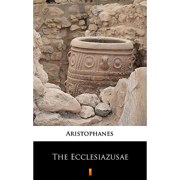 The Ecclesiazusae, Aristophanes
