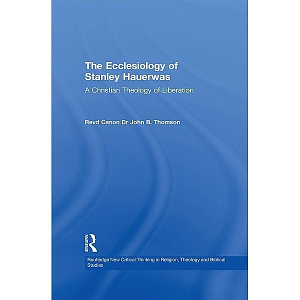 The Ecclesiology of Stanley Hauerwas, John B. Thomson