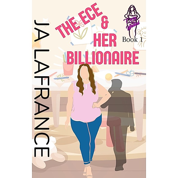 The ECE and Her Billionaire (Curvy and Wanted, #1) / Curvy and Wanted, Ja Lafrance