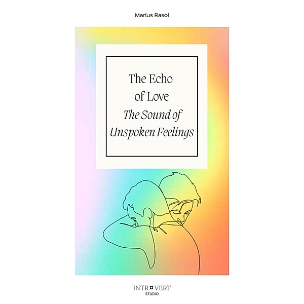 The Echo of Love - The Sound of Unspoken Feelings, Marius Rasol