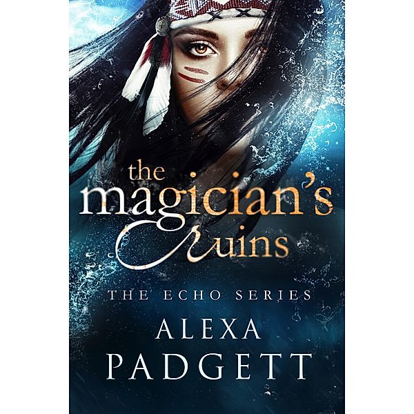 The Echo Series: The Magician's Ruins (The Echo Series, #2), Alexa Padgett