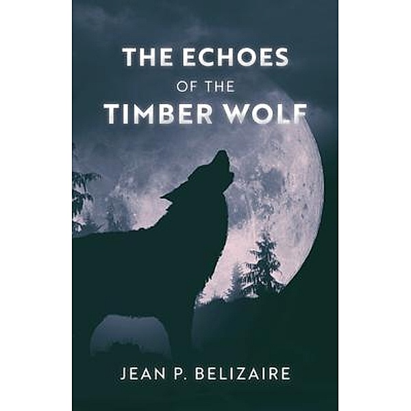 The Echoes of the Timber Wolf, Jean P. Belizaire
