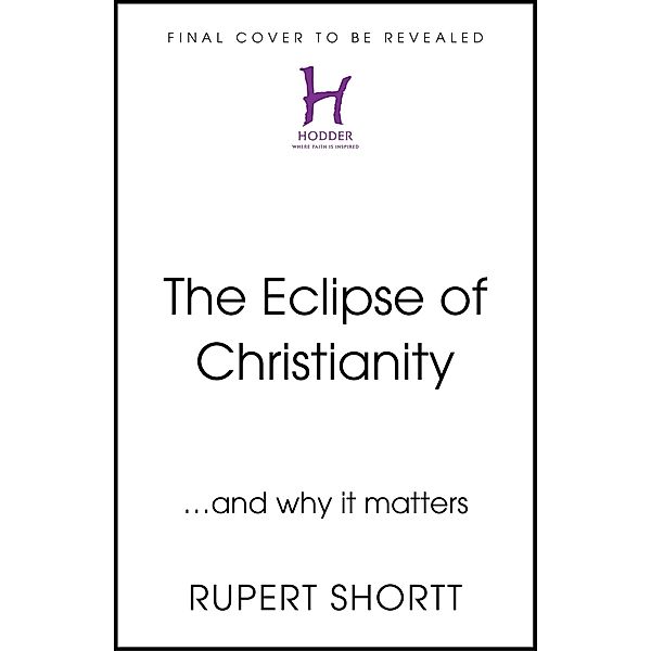 The Eclipse of Christianity, Rupert Shortt