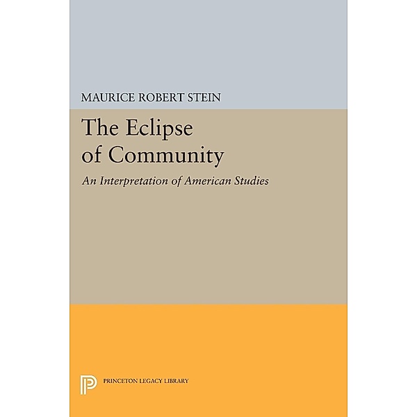 The Eclipse of Community / Princeton Legacy Library Bd.1716, Maurice Robert Stein
