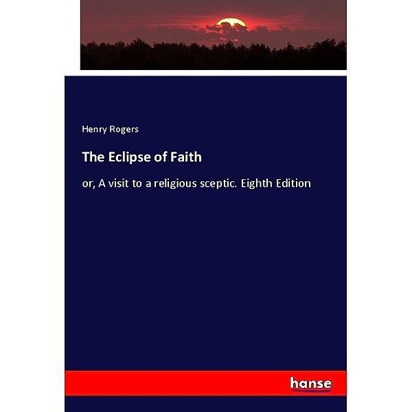 The Eclipse of Faith, Henry Rogers